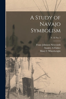 A Study of Navajo Symbolism; v. 32 no. 3 - Paperback