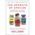 The Opposite of Spoiled: Raising Kids Who Are Grounded, Generous, and Smart about Money - Paperback