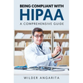 Being Compliant With HIPAA: A Comprehensive Guide - Paperback