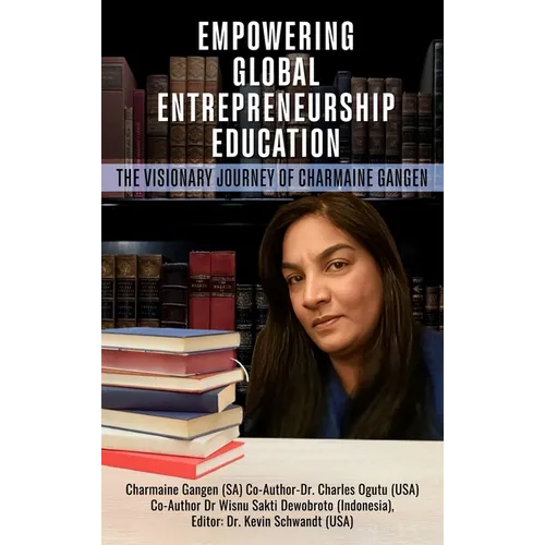 Empowering Global Entrepreneurship Education: The Visionary Journey of Charmaine Gangen - Hardcover