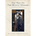 The Way of the Mystic-Wizard: A Guidebook for Creating a Nondual Shamanic Spiritual Practice - Paperback