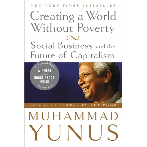 Creating a World Without Poverty: Social Business and the Future of Capitalism - Paperback