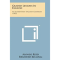Graded Lessons in English: An Elementary English Grammar (1902) - Paperback