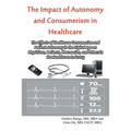 The Impact of Autonomy and Consumerism in Healthcare: The Effects of Healthcare Consumerism and Patient Autonomy in the Digital Age on Physicians, Pat - Paperback