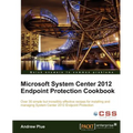 Microsoft System Center 2012 Endpoint Protection Cookbook - Paperback