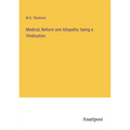 Medical, Reform and Allopathy: being a Vindication - Paperback