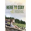 Here to Stay: The Story of the Class of Women Who Coeducated the University of Virginia - Hardcover