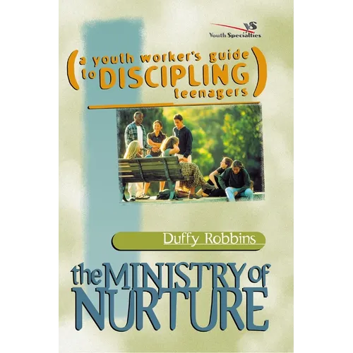 The Ministry of Nurture: (A Youth Worker's Guide to Discipling Teenagers) - Paperback