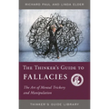 The Thinker's Guide to Fallacies: The Art of Mental Trickery and Manipulation - Paperback