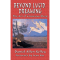 Beyond Lucid Dreaming: The Art of Conscious Sleep - Paperback