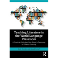 Teaching Literature in the World Language Classroom: A Practical Guide that Uses Bloom's Taxonomy to Enhance Learning - Paperback