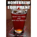 Homebrew Equipment (Black and White): What You Need and Why You Need It - Paperback