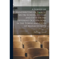 A Survey of Handwriting of Thirty-six (36) School Systems and Fifty-six (56) Different Occupations in the Towns and Cities of Massachusetts - Paperback