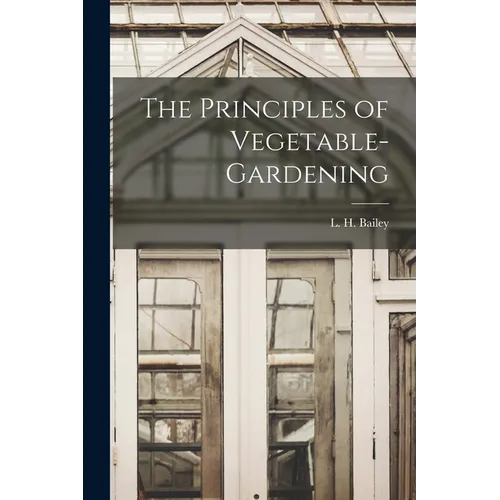 The Principles of Vegetable-gardening - Paperback