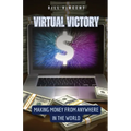 Virtual Victory: Making Money from Anywhere in the World - Paperback