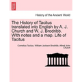 The History of Tacitus Translated Into English by A. J. Church and W. J. Brodribb. with Notes and a Map. Life of Tacitus - Paperback