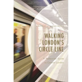 Walking London's Circle Line: A Pedestrian Guide to Central London - Paperback