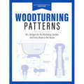 Woodturning Patterns: 80+ Designs for the Workshop, Garden, and Every Room in the House - Paperback