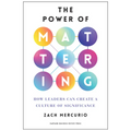 The Power of Mattering: How Leaders Can Create a Culture of Significance - Hardcover