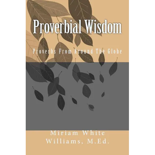 Proverbial Wisdom: Proverbs From Around The Globe - Paperback