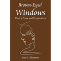 Brown-Eyed Windows: Poetry Prose and Perspectives - Paperback