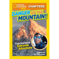 National Geographic Kids Chapters: Danger on the Mountain!: True Stories of Extreme Adventures! - Paperback