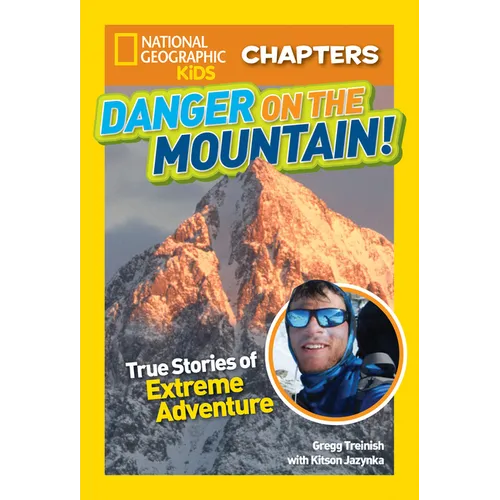 National Geographic Kids Chapters: Danger on the Mountain!: True Stories of Extreme Adventures! - Paperback