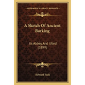 A Sketch Of Ancient Barking: Its Abbey, And Ilford (1899) - Paperback