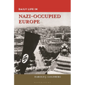 Daily Life in Nazi-Occupied Europe - Hardcover
