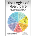 The Logics of Healthcare: The Professional's Guide to Health Systems Science - Paperback