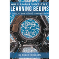 When Graduation's Over, Learning Begins: Lessons for STEM Students and Professionals - Paperback