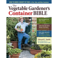 The Vegetable Gardener's Container Bible: How to Grow a Bounty of Food in Pots, Tubs, and Other Containers - Paperback