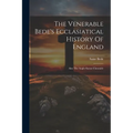 The Venerable Bede's Ecclasiatical History Of England: Also The Anglo-saxon Chronicle - Paperback