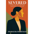 Severed: How Women Rise After Layoffs, Reorgs, and the End of a Career They Loved - Paperback