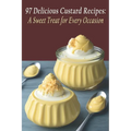 97 Delicious Custard Recipes: A Sweet Treat for Every Occasion - Paperback