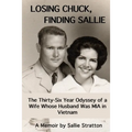 Losing Chuck, Finding Sallie: The Thirty-Six Year Odyssey of a Wife Whose Husband Was MIA in Vietnam - Paperback