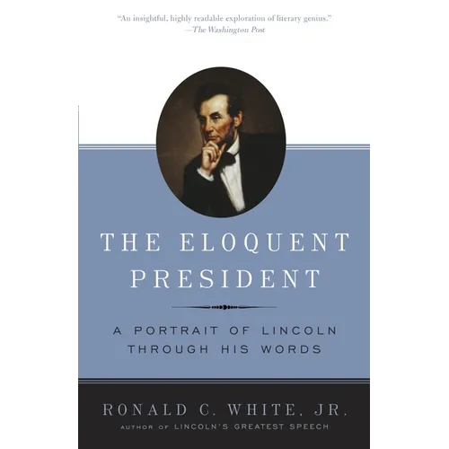 The Eloquent President: A Portrait of Lincoln Through His Words - Paperback