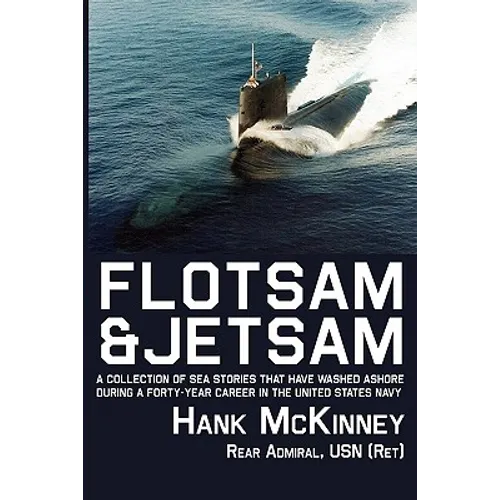 Flotsam & Jetsam - A Collection of Sea Stories That Have Washed Ashore During a Forty-Year Career in the United States Navy - Paperback