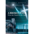 A Broken Path: From the Church to the Cage - Paperback