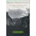Making Nature Sacred: Literature, Religion, and the Environment in America from the Puritans to the Present - Paperback