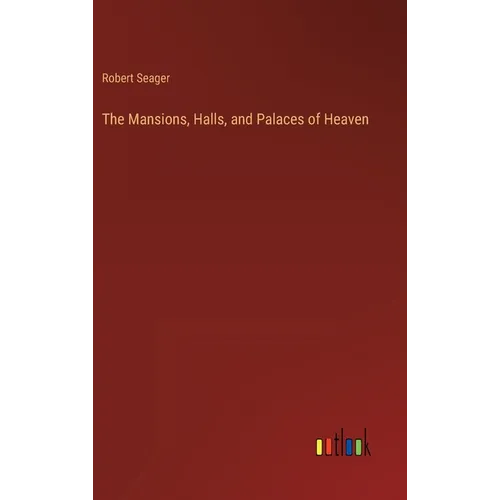 The Mansions, Halls, and Palaces of Heaven - Hardcover