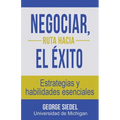 Negociar, ruta hacia el éxito: Estrategias y habilidades esenciales - Paperback