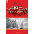 A Lady's Captivity Among Chinese Pirates: the Adventures of a Lady Traveller During the 1850s - Paperback