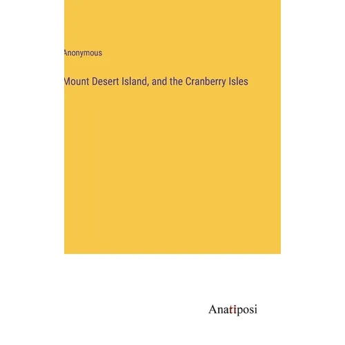 Mount Desert Island, and the Cranberry Isles - Hardcover