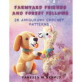 Farmyard Friends and Forest Fellows: 26 Amigurumi Crochet Patterns - Paperback