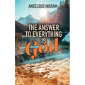 The Answer to Everything Is God - Paperback