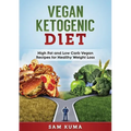 Vegan Ketogenic Diet: High Fat and Low Carb Vegan Recipes for Weight Loss - Paperback
