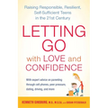 Letting Go with Love and Confidence: Raising Responsible, Resilient, Self-Sufficient Teens in the 21st Century - Paperback