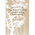 The Path to Finding a Senior Living Community - Paperback