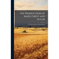 The Production of Maple Sirup and Sugar - Hardcover